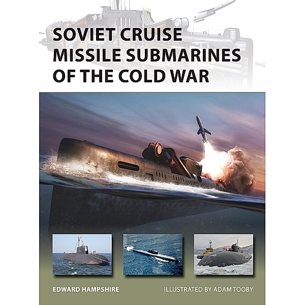 Soviet Cruise Missile Submarines of the Cold War, Edward Hampshire