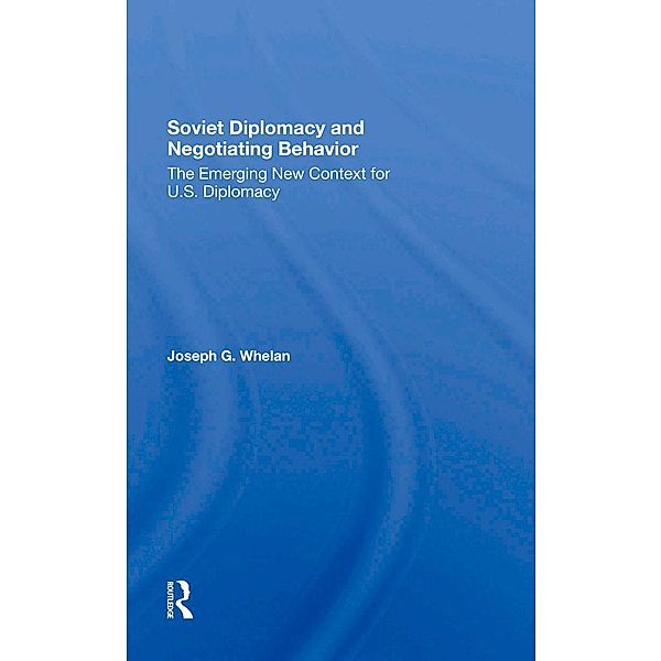 Soviet Diplomacy And Negotiating Behavior, Joseph G. Whelan