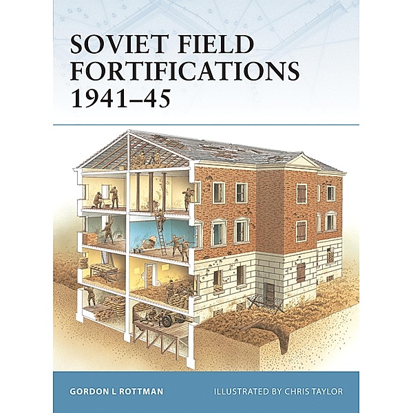 Soviet Field Fortifications 1941-45, Gordon L. Rottman