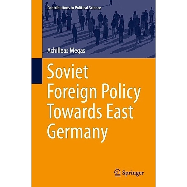 Soviet Foreign Policy Towards East Germany / Contributions to Political Science, Achilleas Megas