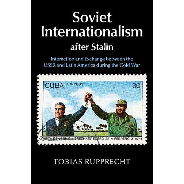 Soviet Internationalism after Stalin, Tobias Rupprecht