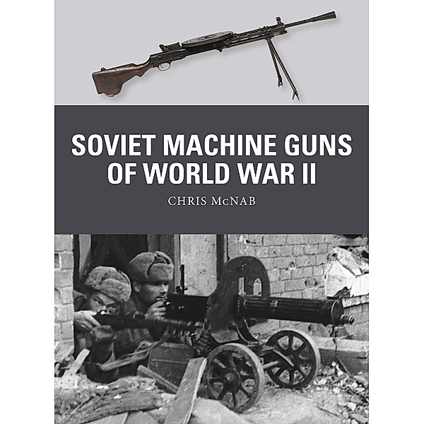 Soviet Machine Guns of World War II, Chris Mcnab