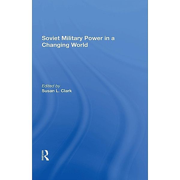 Soviet Military Power In A Changing World, Susan L Clark