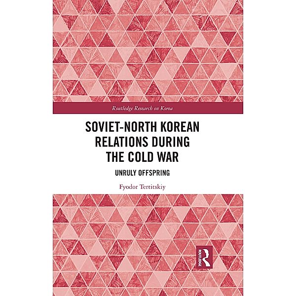 Soviet-North Korean Relations During the Cold War, Fyodor Tertitskiy