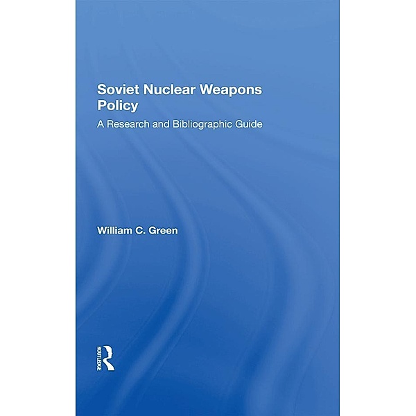 Soviet Nuclear Weapons Policy, William C. Green
