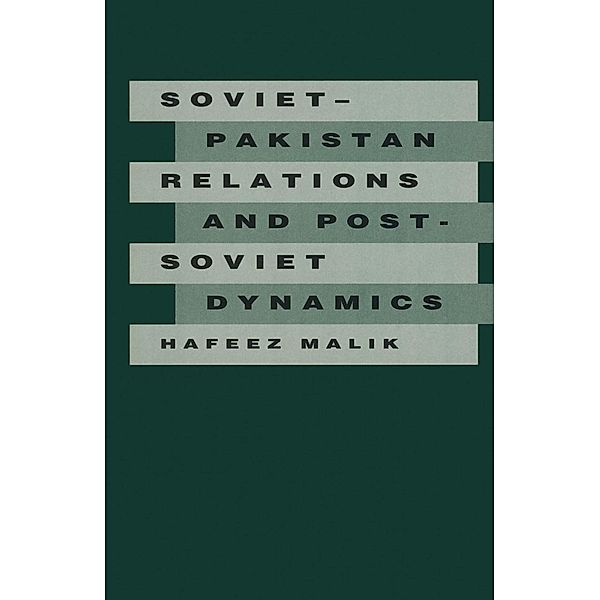 Soviet-Pakistan Relations and Post-Soviet Dynamics, 1947-92, Hafeez Malik