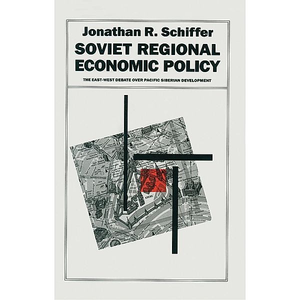 Soviet Regional Economic Policy / Studies in Russian and East European History and Society, Jonathan R. Schiffer