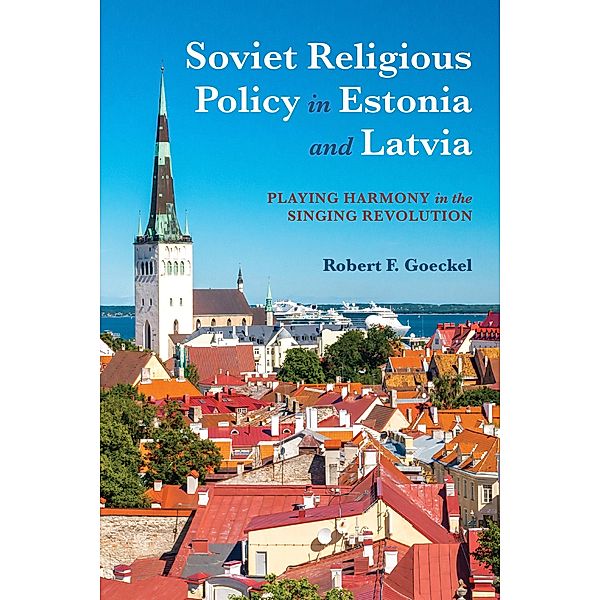 Soviet Religious Policy in Estonia and Latvia, Robert F. Goeckel