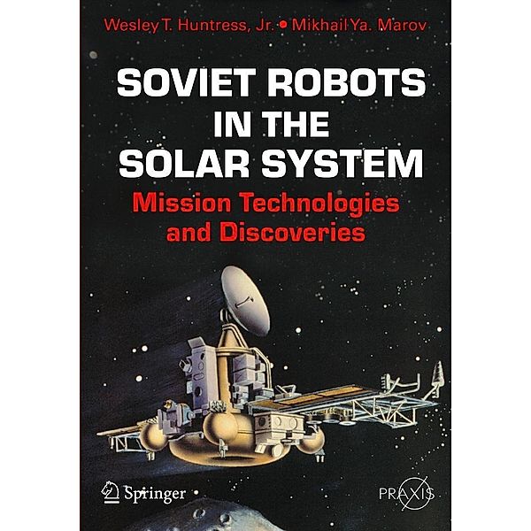 Soviet Robots in the Solar System / Springer Praxis Books, Jr. Huntress, Mikhail Ya Marov