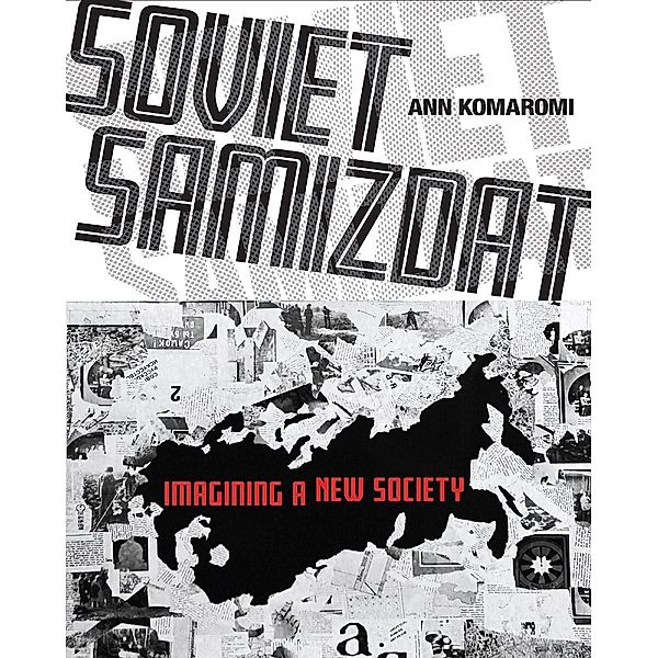 Soviet Samizdat / NIU Series in Slavic, East European, and Eurasian Studies, Ann Komaromi