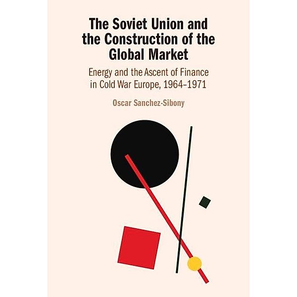 Soviet Union and the Construction of the Global Market, Oscar Sanchez-Sibony