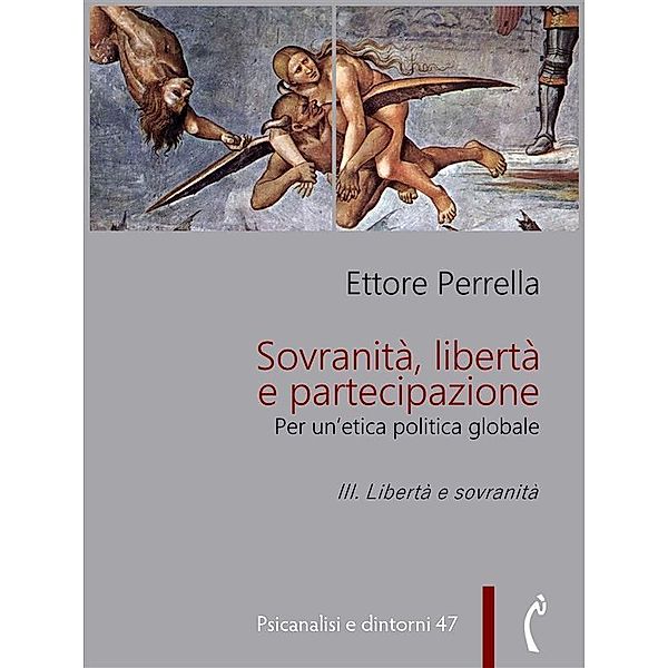 Sovranità, libertà e partecipazione. III. Libertà e sovranità / Psicanalisi e dintorni Bd.47, Ettore Perrella