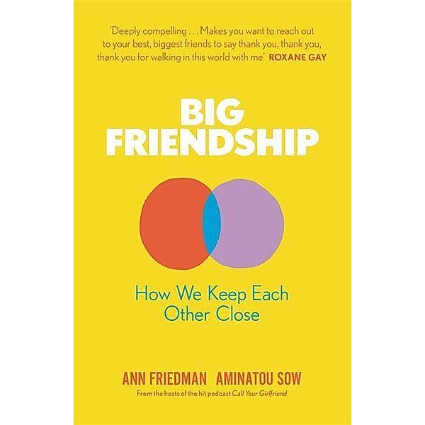 Sow, A: Big Friendship, Aminatou Sow, Ann Friedman