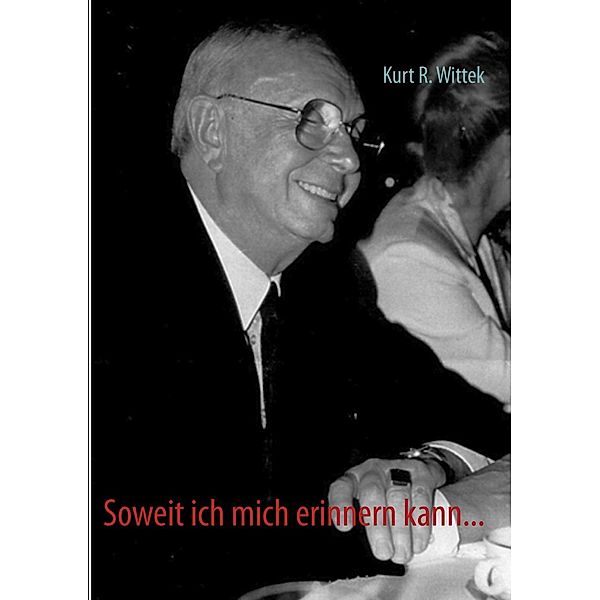 Soweit ich mich erinnern kann..., Kurt R. Wittek