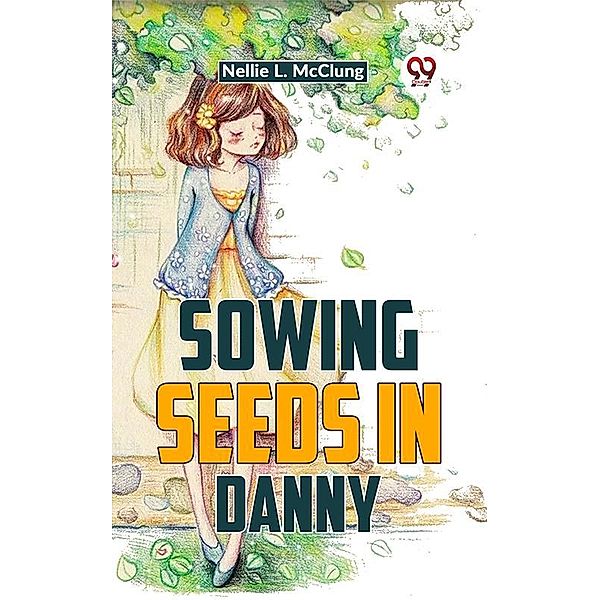 Sowing Seeds In Danny, Nellie L. Mcclung