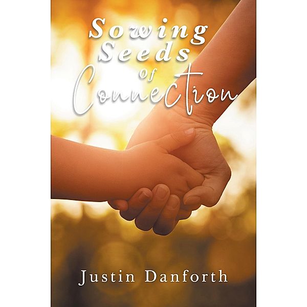 Sowing Seeds of Connection / Newman Springs Publishing, Inc., Justin Danforth