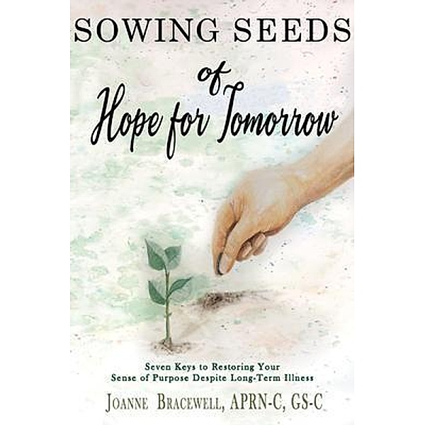 SOWING SEEDS OF HOPE FOR TOMORROW / Joanne Bracewell, Joanne Bracewell