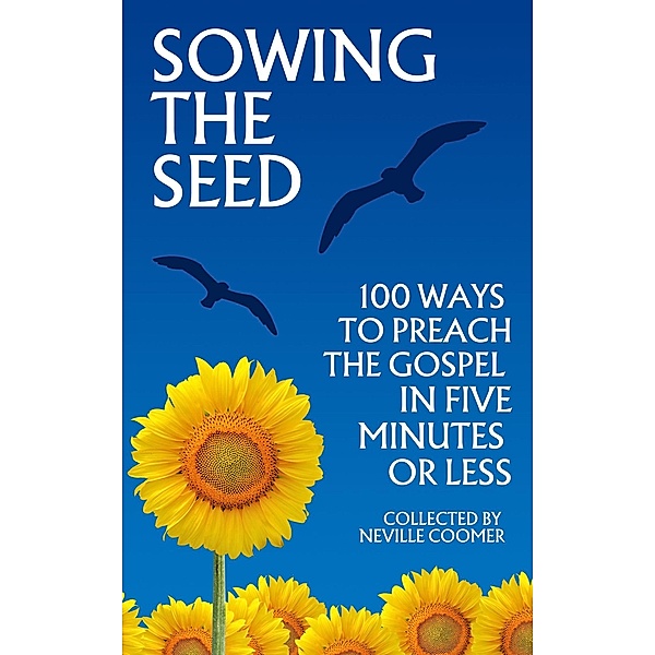 Sowing the Seed - 100 Ways to Preach the Gospel in 5 Minutes or Less, Neville Coomer