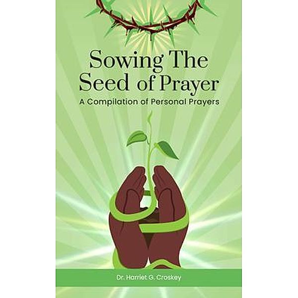 Sowing The Seed of Prayer, Harriet G. Croskey