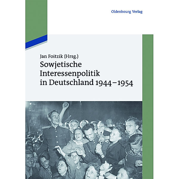 Sowjetische Interessenpolitik in Deutschland 1944-1954