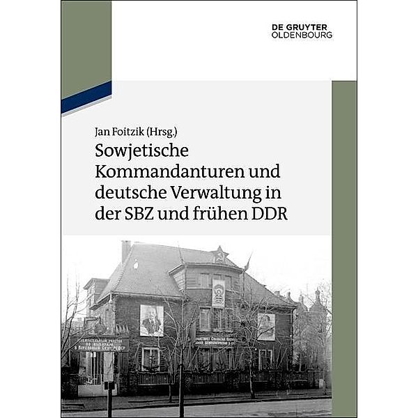 Sowjetische Kommandanturen und deutsche Verwaltung in der SBZ und frühen DDR / Texte und Materialien zur Zeitgeschichte Bd.19