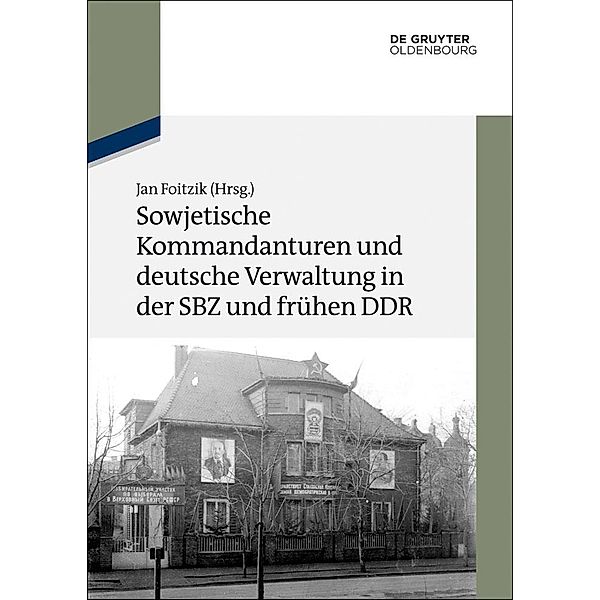 Sowjetische Kommandanturen und deutsche Verwaltung in der SBZ und frühen DDR / Texte und Materialien zur Zeitgeschichte Bd.19