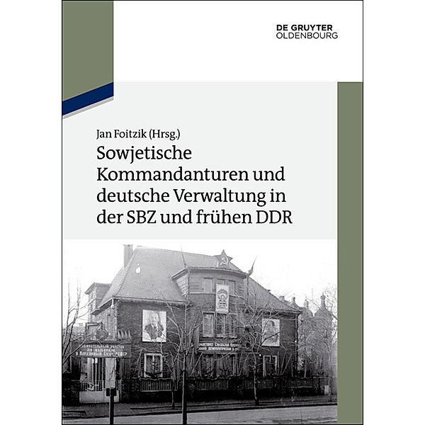 Sowjetische Kommandanturen und deutsche Verwaltung in der SBZ und frühen DDR