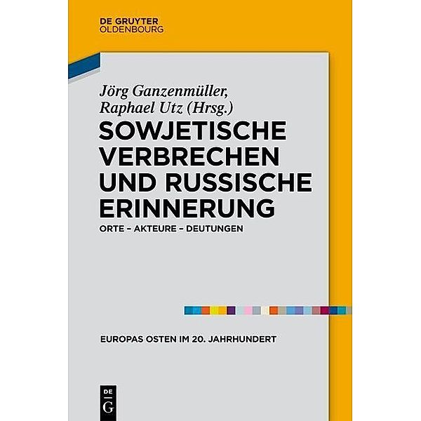 Sowjetische Verbrechen und russische Erinnerung / Europas Osten im 20. Jahrhundert Bd.4