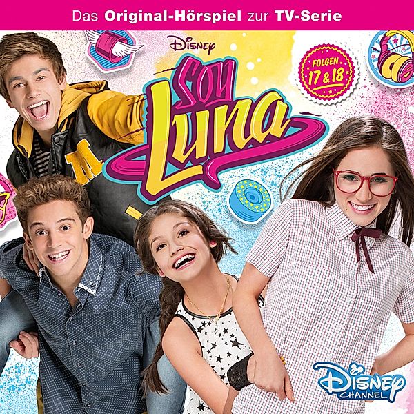 Soy Luna Hörspiel - 1 - Soy Luna Hörspiel, Folge 17 & 18, Anke Sierian