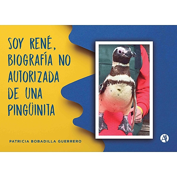 Soy René, biografía no autorizada de una pingüinita, Patricia Bobadilla Guerrero