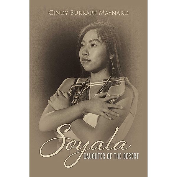 Soyala: Daughter of the Desert, Cindy Burkart Maynard