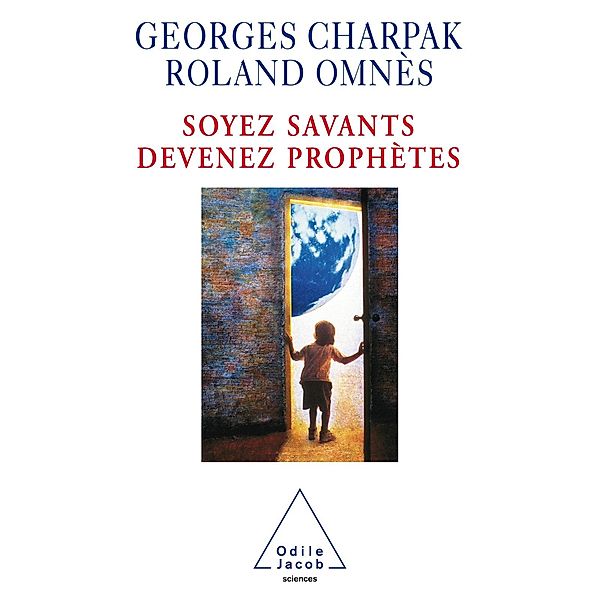 Soyez savants, devenez prophetes, Charpak Georges Charpak