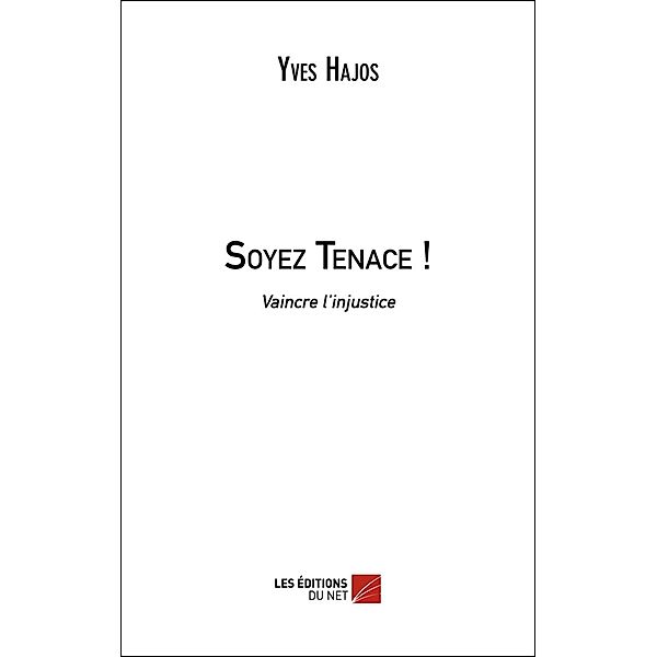 Soyez Tenace ! / Les Editions du Net, Hajos Yves Hajos