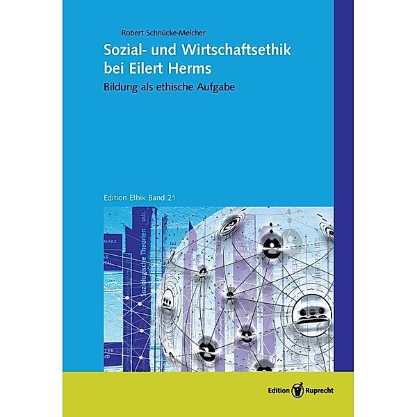 Sozial- und Wirtschaftsethik bei Eilert Herms, Robert Schnücke-Melcher