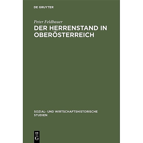 Sozial- und wirtschaftshistorische Studien / [1] / Der Herrenstand in Oberösterreich, Peter Feldbauer