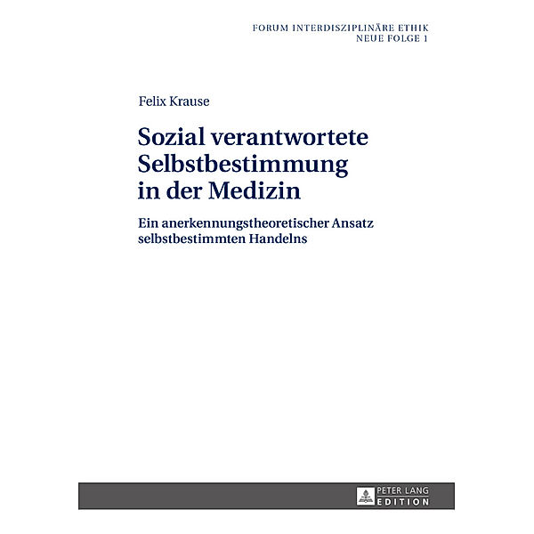 Sozial verantwortete Selbstbestimmung in der Medizin, Felix Krause