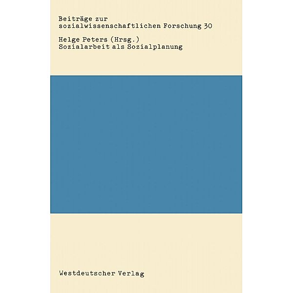Sozialarbeit als Sozialplanung / Beiträge zur sozialwissenschaftlichen Forschung Bd.30