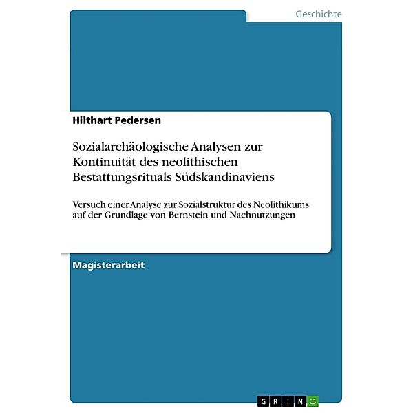 Sozialarchäologische Analysen zur Kontinuität des neolithischen Bestattungsrituals Südskandinaviens, Hilthart Pedersen