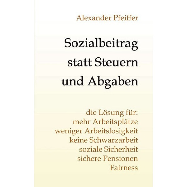 Sozialbeitrag statt Steuern und Abgaben, Alexander Pfeiffer