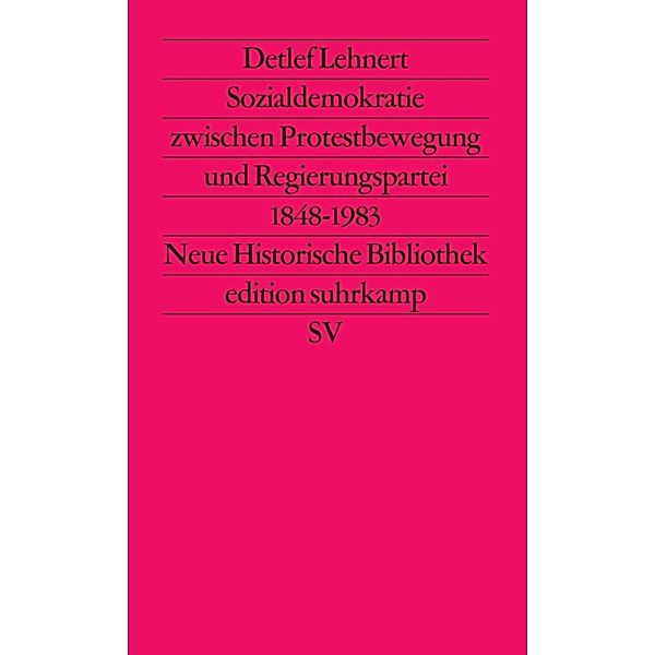 Sozialdemokratie zwischen Protestbewegung und Regierungspartei 1848 bis 1983, Detlef Lehnert