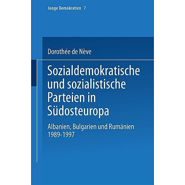 Sozialdemokratische und sozialistische Parteien in Südosteuropa / Junge Demokratien Bd.7, Dorothée de Nève