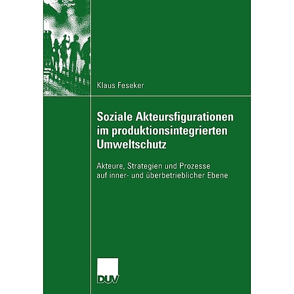 Soziale Akteursfigurationen im produktionsintegrierten Umweltschutz / Sozialwissenschaft, Klaus Feseker