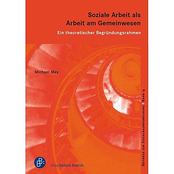 Soziale Arbeit als Arbeit am Gemeinwesen / Beiträge zur Sozialraumforschung Bd.14, Michael May