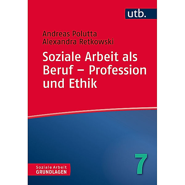 Soziale Arbeit als Beruf - Profession und Ethik, Andreas Polutta, Alexandra Retkowski