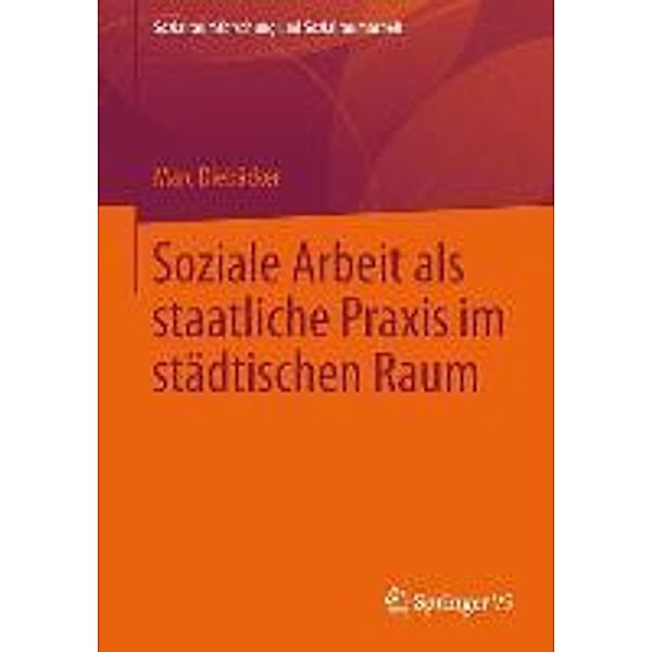 Soziale Arbeit als staatliche Praxis im städtischen Raum / Sozialraumforschung und Sozialraumarbeit Bd.13, Marc Diebäcker