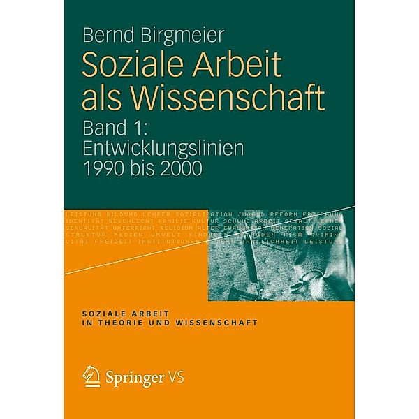 Soziale Arbeit als Wissenschaft / Soziale Arbeit in Theorie und Wissenschaft, Bernd Birgmeier