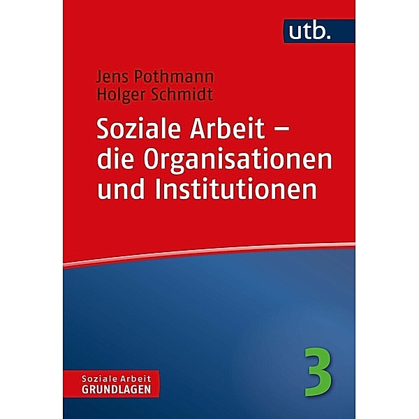 Soziale Arbeit - die Organisationen und Institutionen, Jens Pothmann, Holger Schmidt