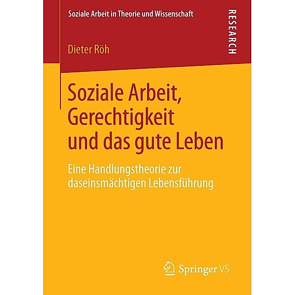 Soziale Arbeit, Gerechtigkeit und das gute Leben / Soziale Arbeit in Theorie und Wissenschaft, Dieter Röh