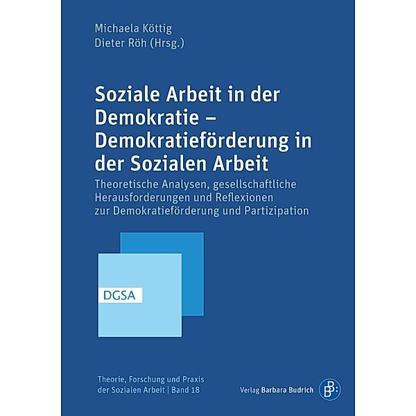 Soziale Arbeit in der Demokratie - Demokratieförderung in der Sozialen Arbeit / Theorie, Forschung und Praxis der Sozialen Arbeit Bd.18