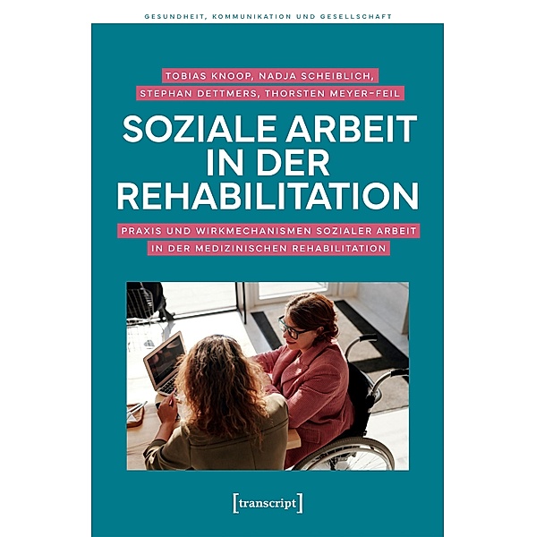 Soziale Arbeit in der Rehabilitation / Gesundheit, Kommunikation und Gesellschaft Bd.2, Tobias Knoop, Nadja Scheiblich, Stephan Dettmers, Thorsten Meyer-Feil